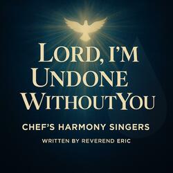 Lord, I’m Undone Without You