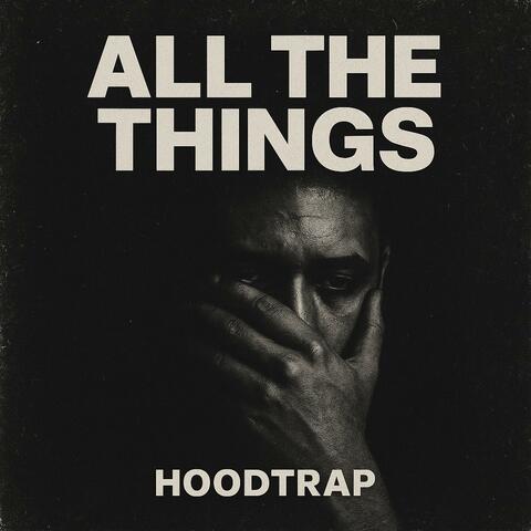 ALL THE THINGS (HOODTRAP)