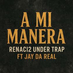 A MI MANERA (feat. Jay Da Real)