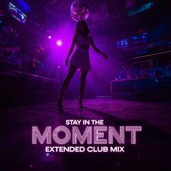 Stay In The Moment (Extended Club Mix)