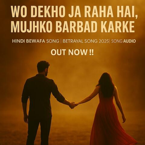 Wo Dekho Ja Raha hai Mujhko Barbad Karke (Sad Version)