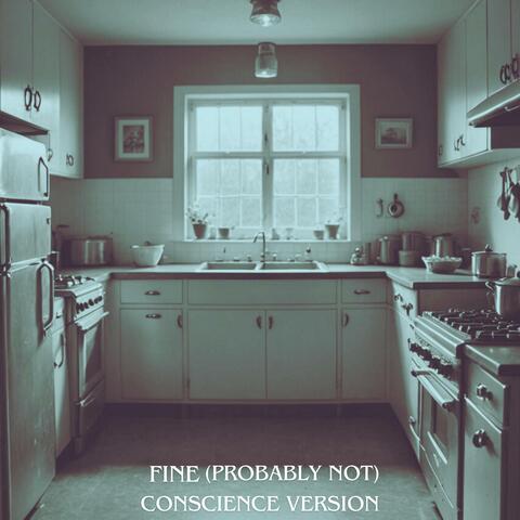 Fine (Probably Not) (Conscience Version)