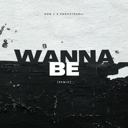 Wanna Be (feat. Prox2Thurll)