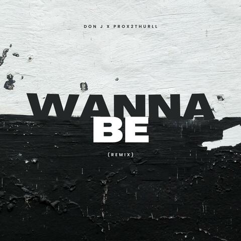 Wanna Be (feat. Prox2Thurll)