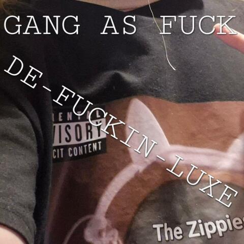Gang As Fuck: De-fuckin-luxe