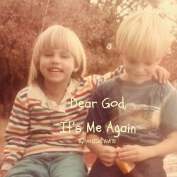 Dear God, It's Me Again