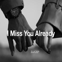 I Miss You Already