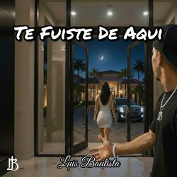 Te Fuiste De Aqui