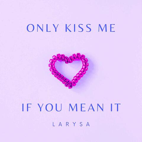 Only Kiss Me If You Mean It