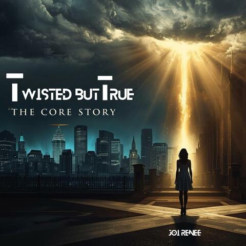 Twisted but True: The Core Story