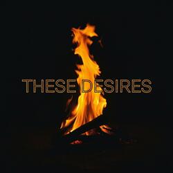 These Desires