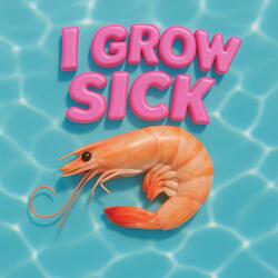 I Grow Sick