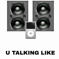 U TALKING LIKE