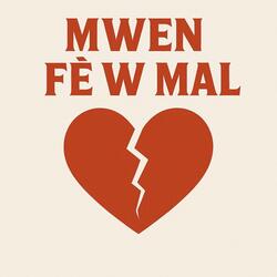 Mwen Fe w Mal