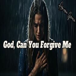 God, Can You Forgive Me