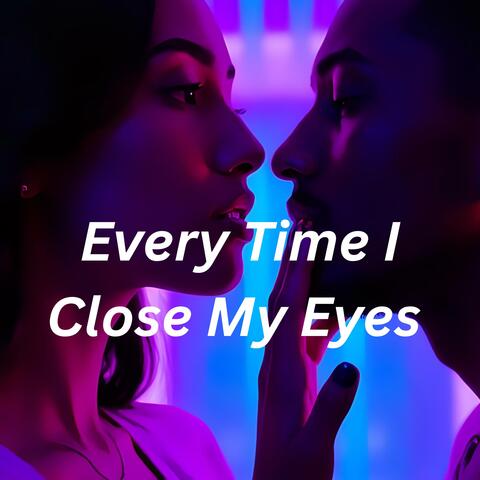 Every Time I Close My Eyes