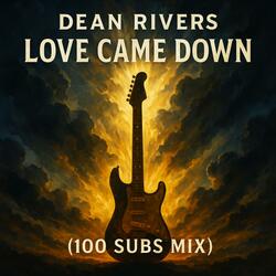 Love Came Down (100 Subs Mix)