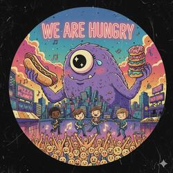 we are hungry
