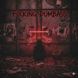 Fucking Dumbass