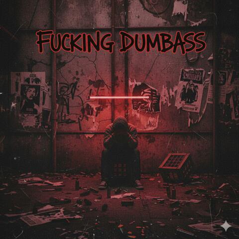 Fucking Dumbass