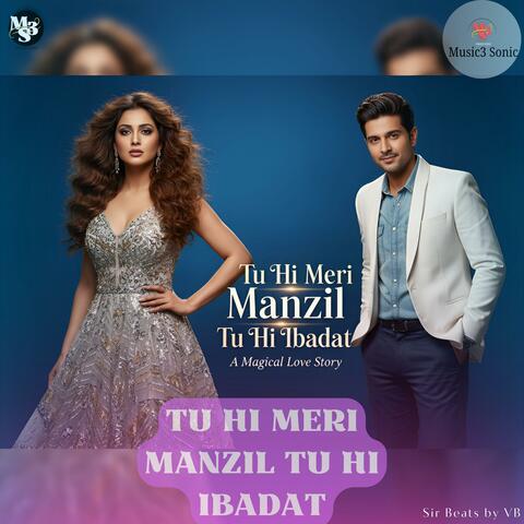 Tu Hi Meri Manzil Tu Hi Ibadat