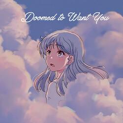 Doomed To Want You