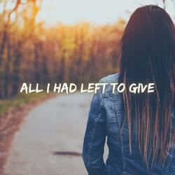 All I Had Left To Give
