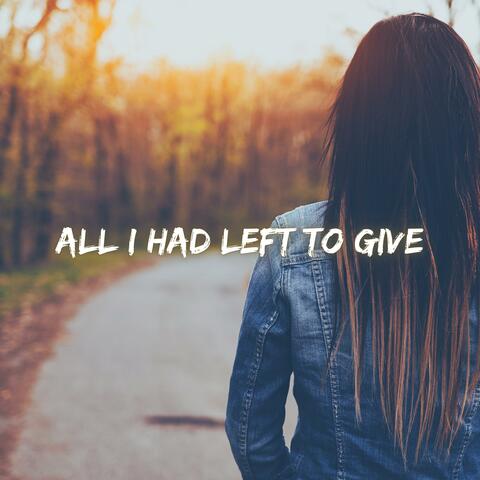 All I Had Left To Give