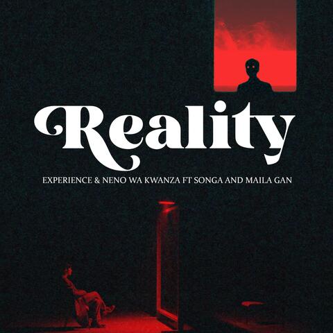 Reality (feat. Neno Wa Kwanza, Songa & Maila Gan)