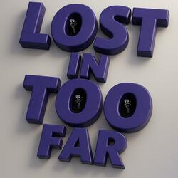 Lost in too far