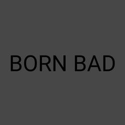 BORN BAD