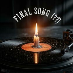 FINAL SONG (??)​