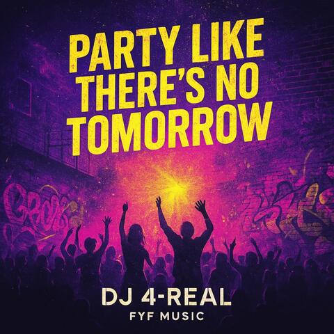 Party Like There’s No Tomorrow