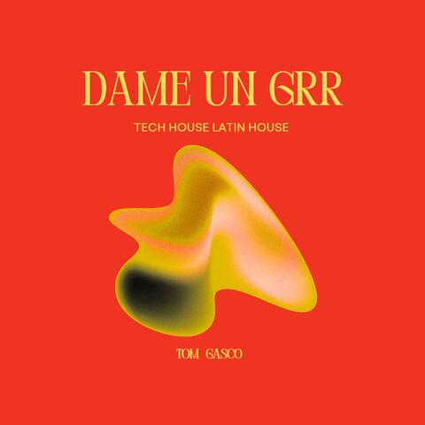 Dame Un GRR (Latin Tech)