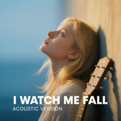 I Watch Me Fall (Acoustic)
