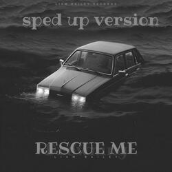 Rescue Me (Sped Up Version)