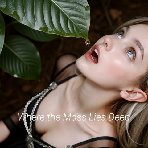 Where the Moss Lies Deep