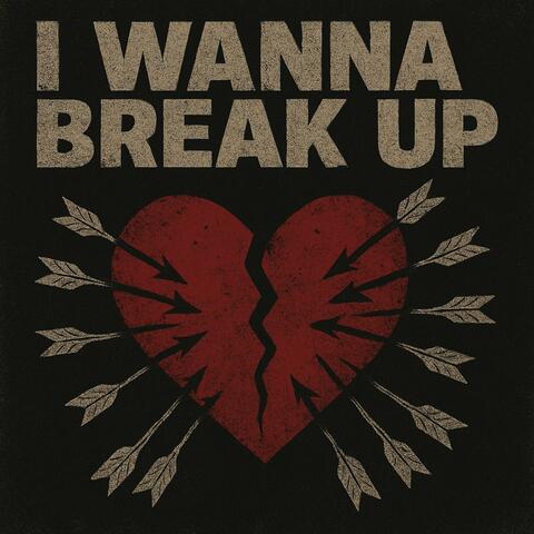 I WANNA BREAK UP
