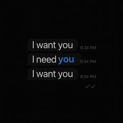 I want you I need you