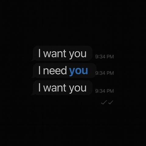 I want you I need you