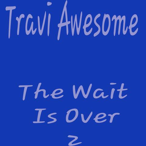 The Wait Is Over 2