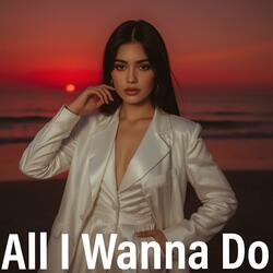All I Wanna Do