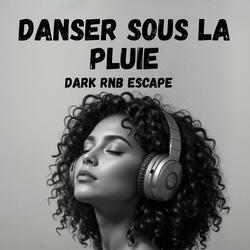 Laisse-moi danser sous la pluie | DARK R&B Escape