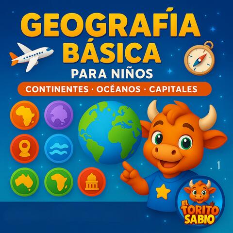 El Torito Sabio – Geografía Básica para Niños (Vol. 1): Continentes, Océanos y Capitales