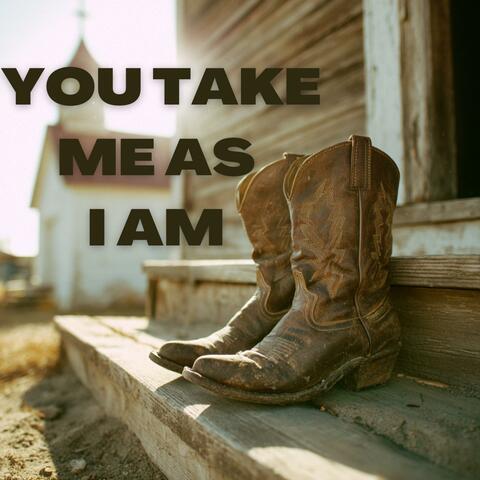 You Take Me As I Am