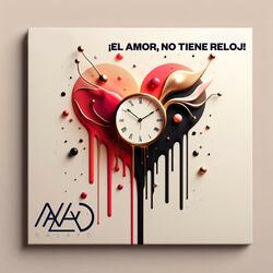 ¡EL AMOR, NO TIENE RELOJ!