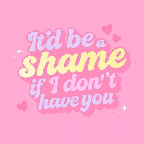 It'd Be a Shame