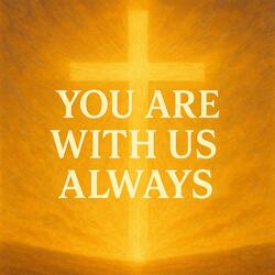 You Are With Us Always | Upbeat Praise Song | Jesus Is Everywhere