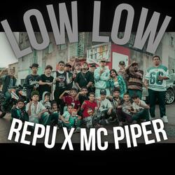 LOW LOW x repu x mc piper