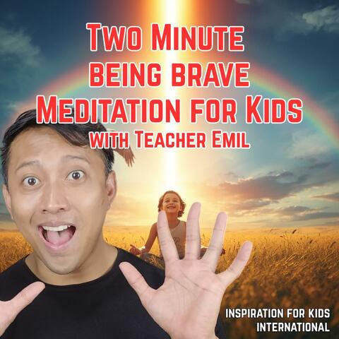 Two Minute Be Brave Meditation for Kids with Teacher Emil